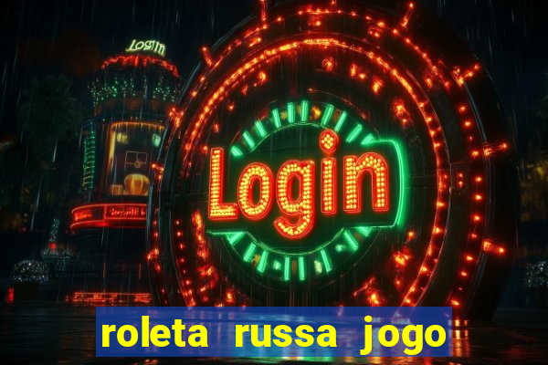 roleta russa jogo como funciona